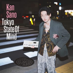 Kan Sano 『Tokyo State of Mind』