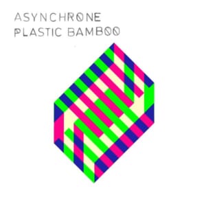 Asynchrone『Plastic Bamboo』
