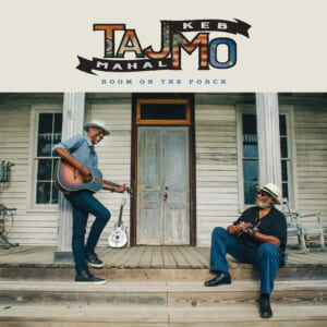 Taj Mahal & Keb’ Mo’『Room On The Porch』