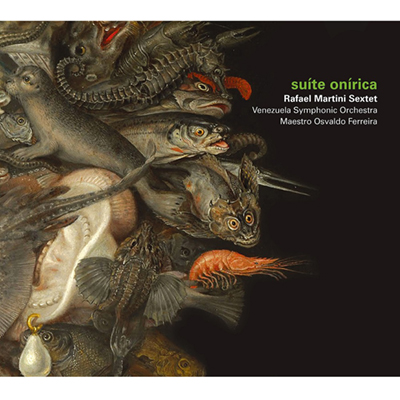 Rafael Martini Sextet + Venezuela Symphonic Orchestra『Suite Onirica』 (2017)